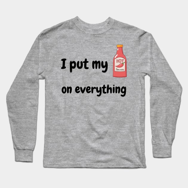 I Put My Hot Sauce On Everything Long Sleeve T-Shirt by Epic Hikes